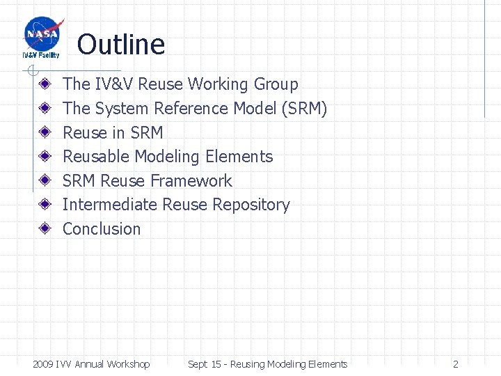 Outline The IV&V Reuse Working Group The System Reference Model (SRM) Reuse in SRM Outline The IV&V Reuse Working Group The System Reference Model (SRM) Reuse in SRM