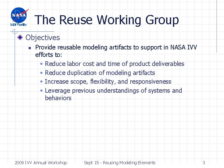 The Reuse Working Group Objectives n Provide reusable modeling artifacts to support in NASA The Reuse Working Group Objectives n Provide reusable modeling artifacts to support in NASA