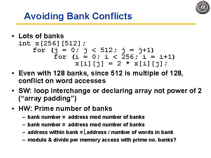 Avoiding Bank Conflicts • Lots of banks int x[256][512]; for (j = 0; j