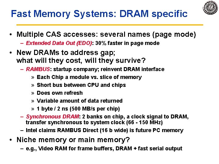 Fast Memory Systems: DRAM specific • Multiple CAS accesses: several names (page mode) –