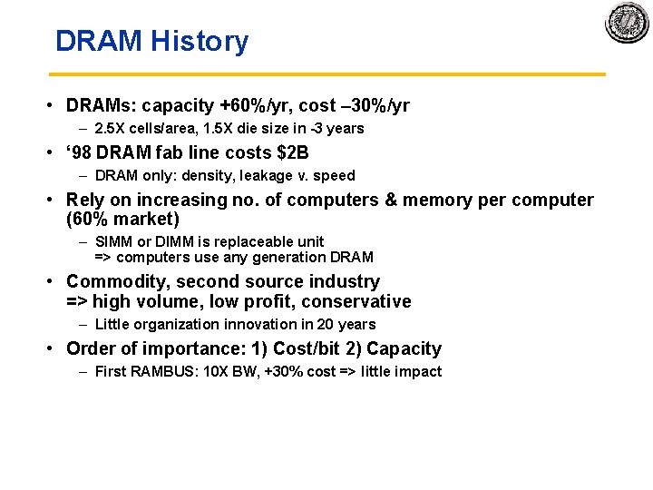 DRAM History • DRAMs: capacity +60%/yr, cost – 30%/yr – 2. 5 X cells/area,