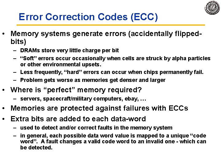 Error Correction Codes (ECC) • Memory systems generate errors (accidentally flipped bits) – DRAMs