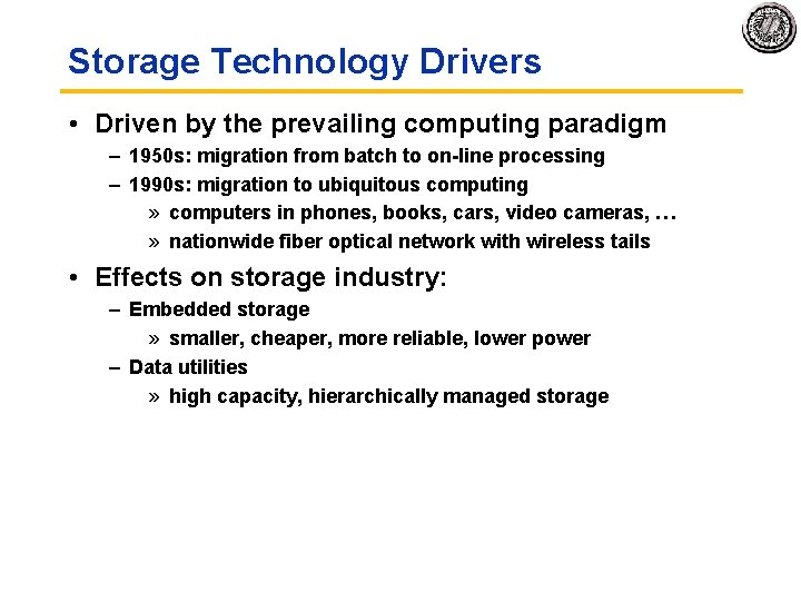 Storage Technology Drivers • Driven by the prevailing computing paradigm – 1950 s: migration
