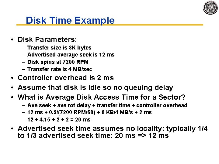 Disk Time Example • Disk Parameters: – – Transfer size is 8 K bytes