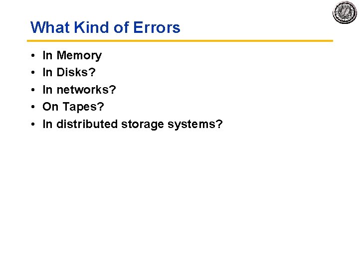 What Kind of Errors • • • In Memory In Disks? In networks? On