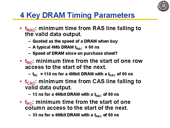 4 Key DRAM Timing Parameters • t. RAC: minimum time from RAS line falling