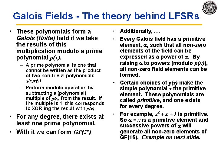 Galois Fields The theory behind LFSRs • These polynomials form a Galois (finite) field