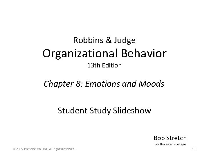 Robbins & Judge Organizational Behavior 13 th Edition Chapter 8: Emotions and Moods Student