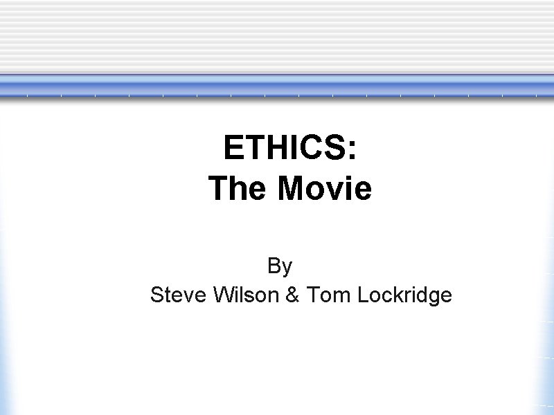 ETHICS: The Movie By Steve Wilson & Tom Lockridge 