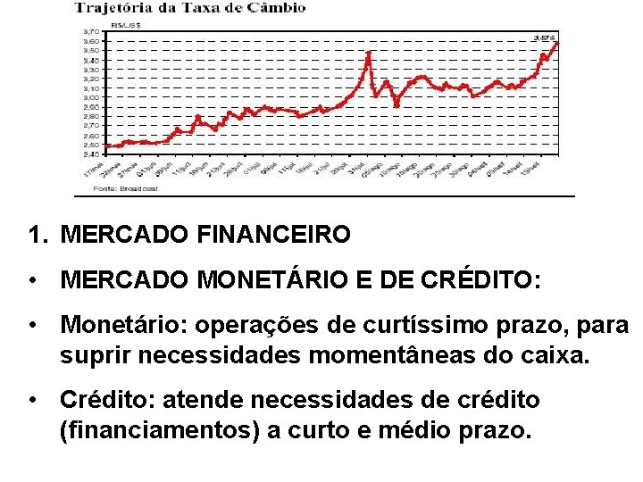 1. MERCADO FINANCEIRO • MERCADO MONETÁRIO E DE CRÉDITO: • Monetário: operações de curtíssimo