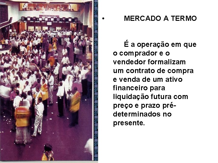  • MERCADO A TERMO É a operação em que o comprador e o