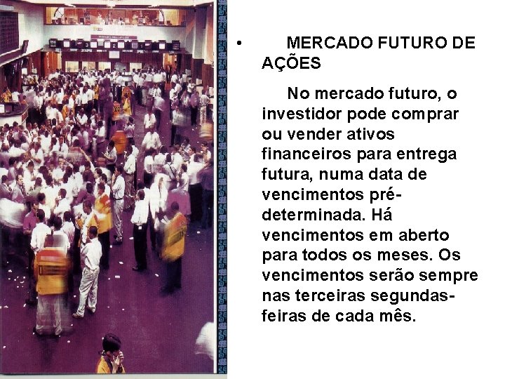  • MERCADO FUTURO DE AÇÕES No mercado futuro, o investidor pode comprar ou