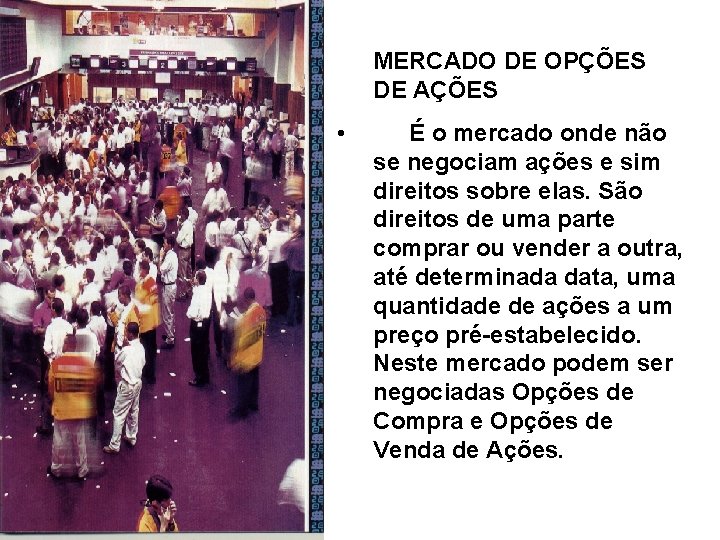 MERCADO DE OPÇÕES DE AÇÕES • É o mercado onde não se negociam ações