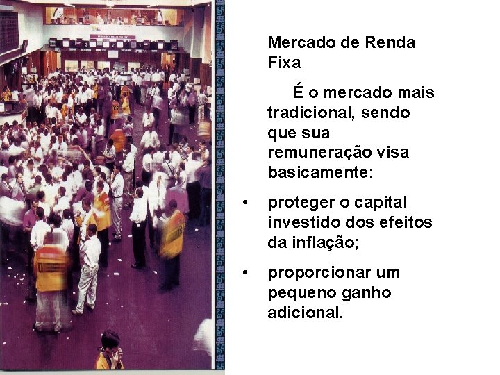 Mercado de Renda Fixa É o mercado mais tradicional, sendo que sua remuneração visa