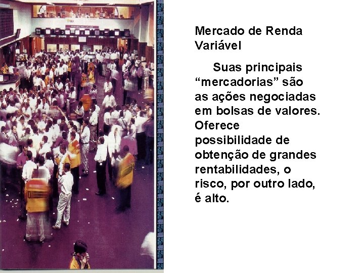 Mercado de Renda Variável Suas principais “mercadorias” são as ações negociadas em bolsas de