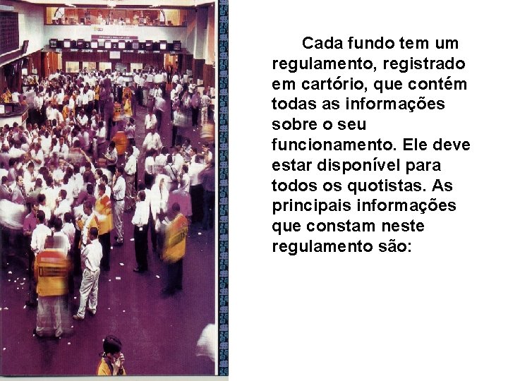  Cada fundo tem um regulamento, registrado em cartório, que contém todas as informações