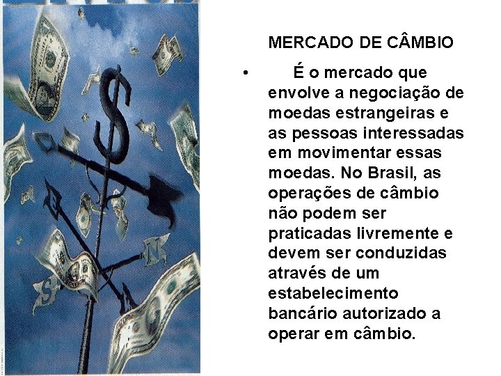 MERCADO DE C MBIO • É o mercado que envolve a negociação de moedas