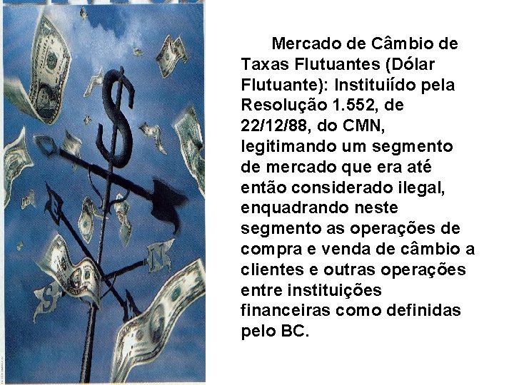  Mercado de Câmbio de Taxas Flutuantes (Dólar Flutuante): Instituiído pela Resolução 1. 552,