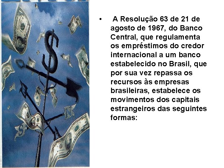  • A Resolução 63 de 21 de agosto de 1967, do Banco Central,