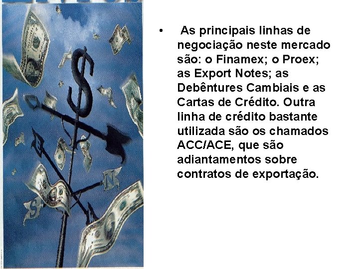  • As principais linhas de negociação neste mercado são: o Finamex; o Proex;