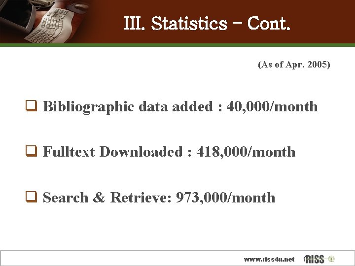 III. Statistics – Cont. (As of Apr. 2005) q Bibliographic data added : 40,