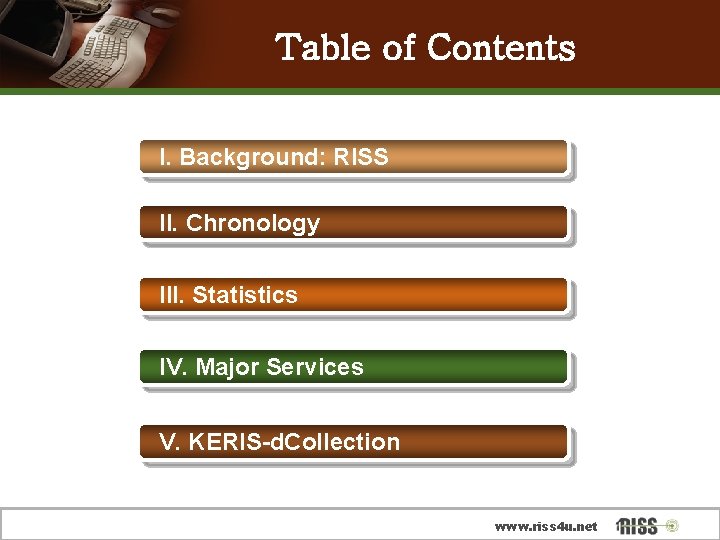 Table of Contents I. Background: RISS II. Chronology III. Statistics IV. Major Services V.