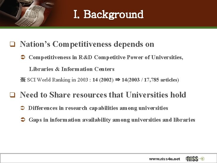 I. Background q Nation’s Competitiveness depends on Ü Competitiveness in R&D Competitive Power of
