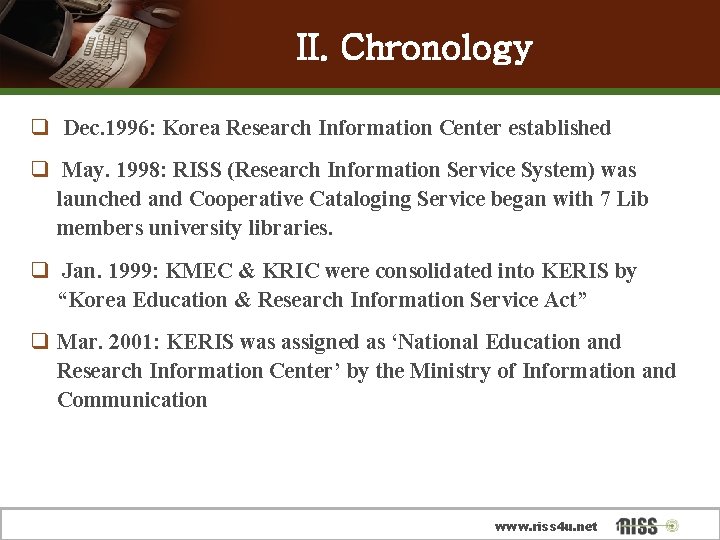 II. Chronology q Dec. 1996: Korea Research Information Center established q May. 1998: RISS