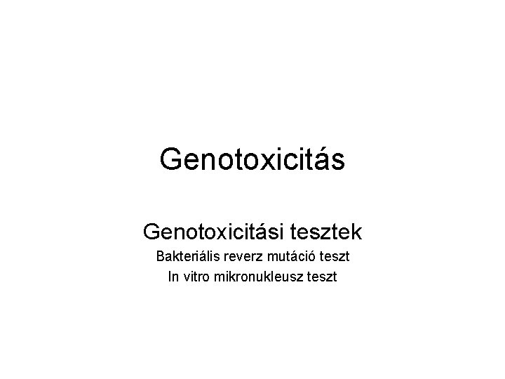 Genotoxicitási tesztek Bakteriális reverz mutáció teszt In vitro mikronukleusz teszt 