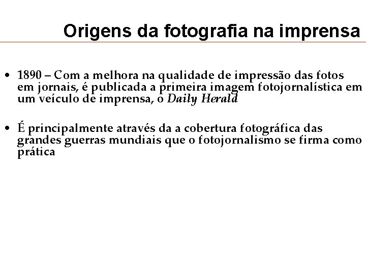 Origens da fotografia na imprensa • 1890 – Com a melhora na qualidade de Origens da fotografia na imprensa • 1890 – Com a melhora na qualidade de