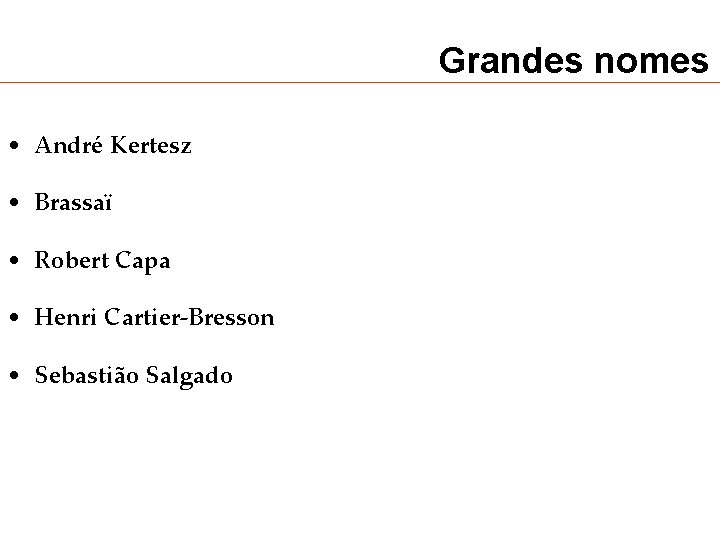 Grandes nomes • André Kertesz • Brassaï • Robert Capa • Henri Cartier-Bresson •