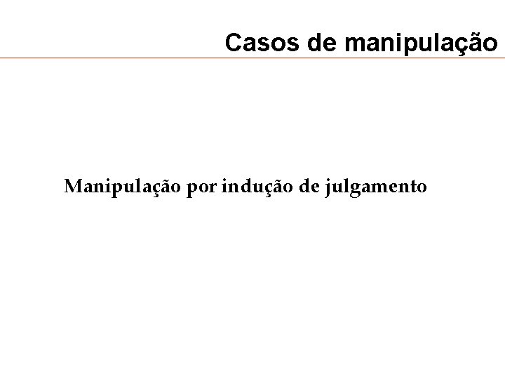 Casos de manipulação Manipulação por indução de julgamento 