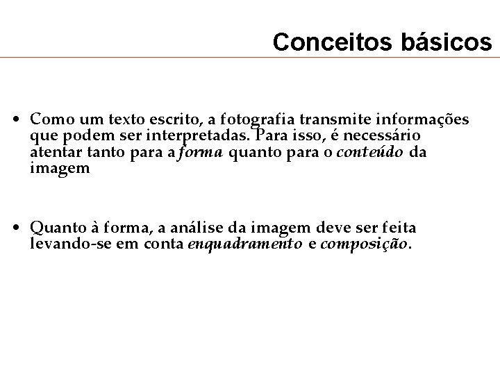 Conceitos básicos • Como um texto escrito, a fotografia transmite informações que podem ser