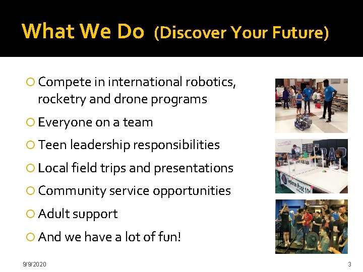 What We Do (Discover Your Future) Compete in international robotics, rocketry and drone programs