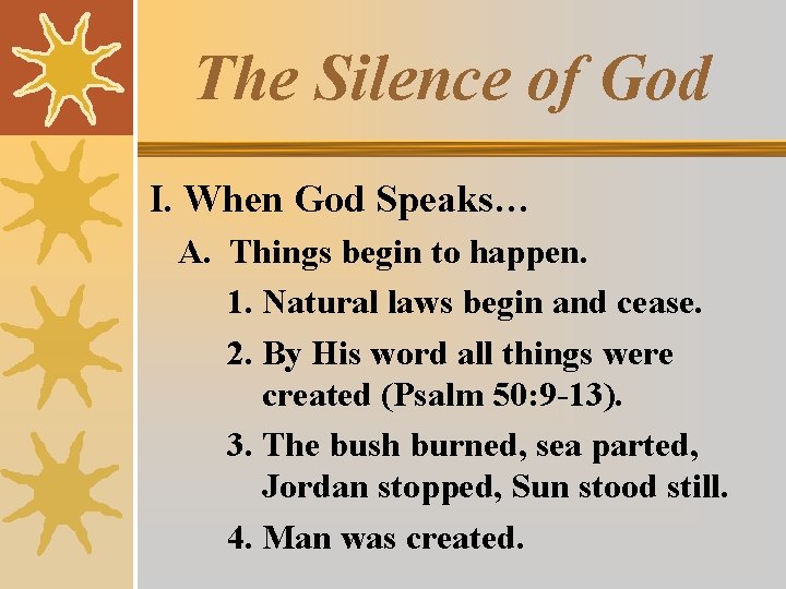 The Silence of God I. When God Speaks… A. Things begin to happen. 1.