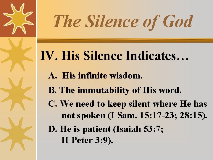 The Silence of God IV. His Silence Indicates… A. His infinite wisdom. B. The