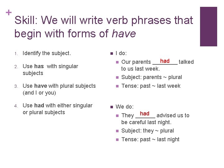 + Skill: We will write verb phrases that begin with forms of have 1.