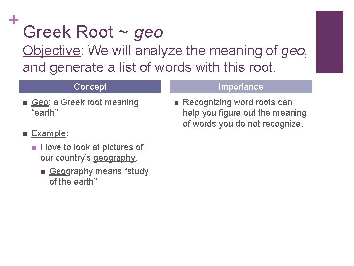 + Greek Root ~ geo Objective: We will analyze the meaning of geo, and