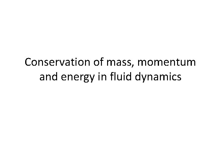 Conservation of mass, momentum and energy in fluid dynamics 