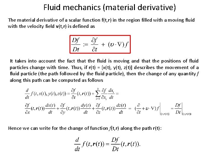 Fluid mechanics (material derivative) The material derivative of a scalar function f(t, r) in