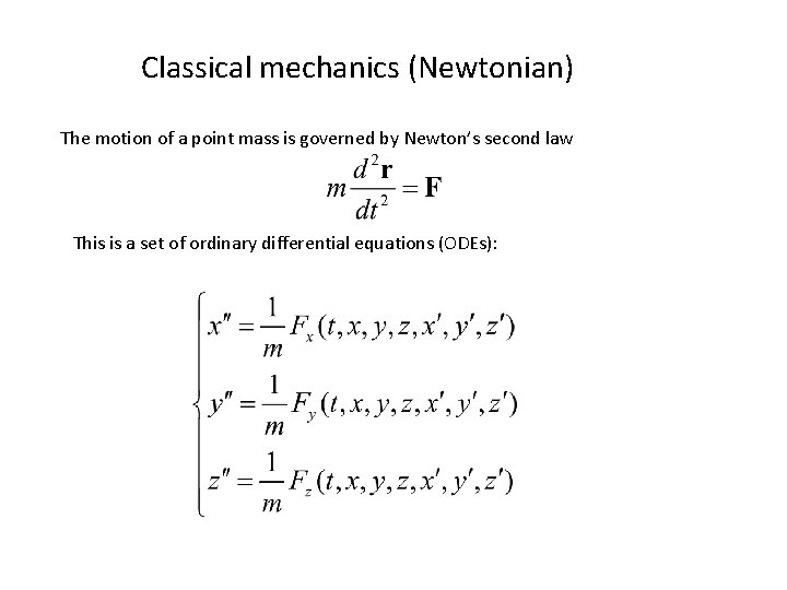 Classical mechanics (Newtonian) The motion of a point mass is governed by Newton’s second