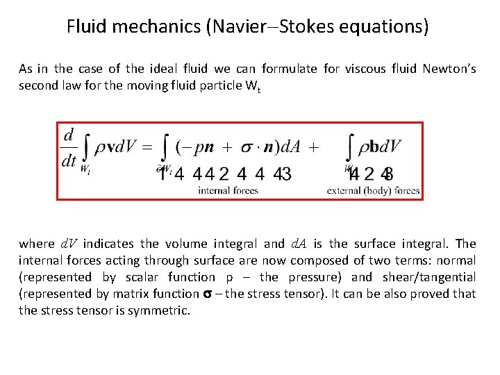 Fluid mechanics (Navier Stokes equations) As in the case of the ideal fluid we