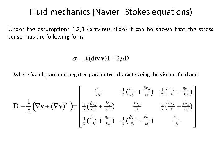 Fluid mechanics (Navier Stokes equations) Under the assumptions 1, 2, 3 (previous slide) it