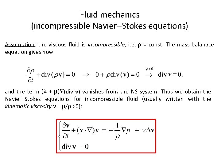 Fluid mechanics (incompressible Navier Stokes equations) Assumption: the viscous fluid is incompressible, i. e.