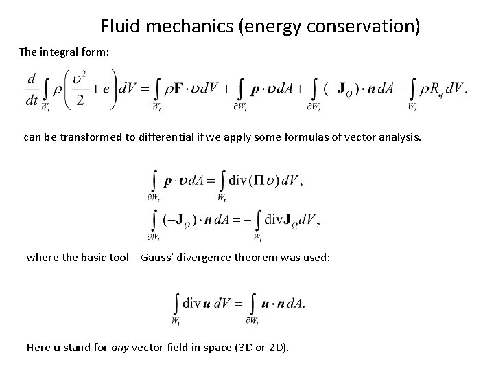 Fluid mechanics (energy conservation) The integral form: can be transformed to differential if we