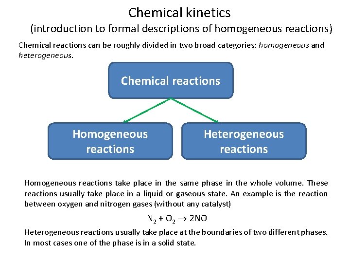 Chemical kinetics (introduction to formal descriptions of homogeneous reactions) Chemical reactions can be roughly