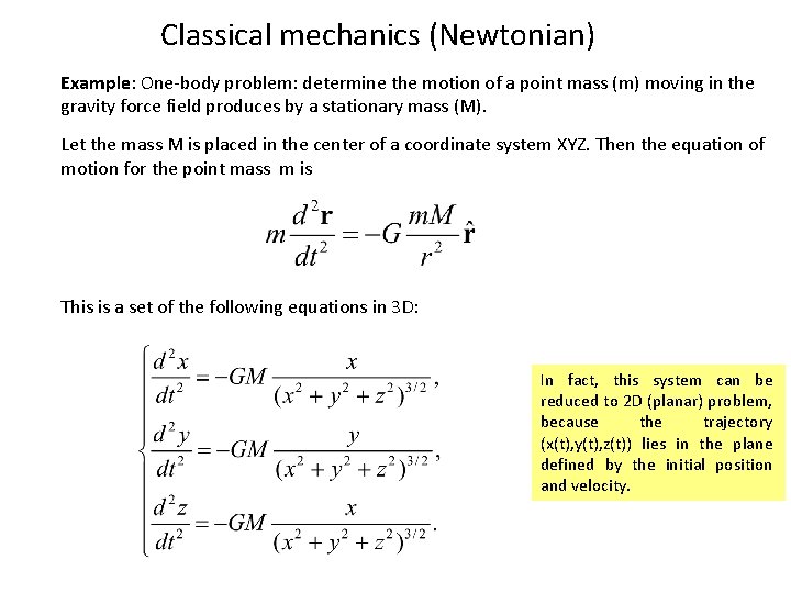 Classical mechanics (Newtonian) Example: One-body problem: determine the motion of a point mass (m)