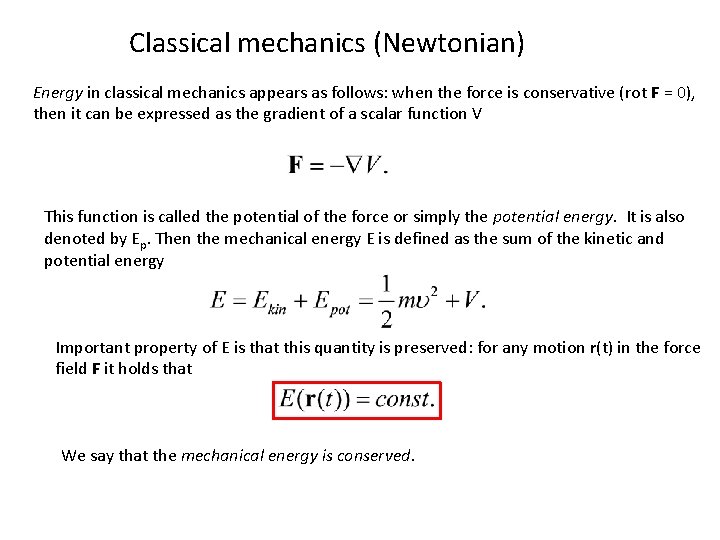 Classical mechanics (Newtonian) Energy in classical mechanics appears as follows: when the force is
