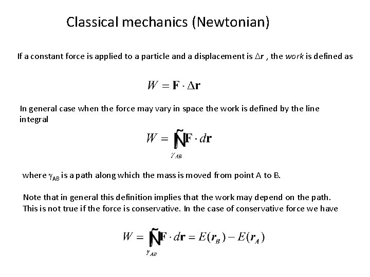 Classical mechanics (Newtonian) If a constant force is applied to a particle and a