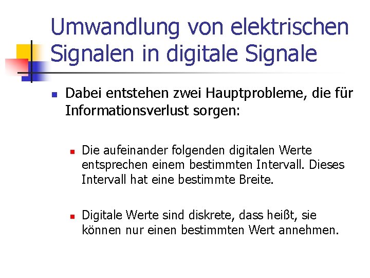 Umwandlung von elektrischen Signalen in digitale Signale n Dabei entstehen zwei Hauptprobleme, die für